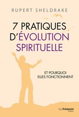 7 Pratiques d'évolution spirituelle - Rupert Sheldrake - 9782813229038