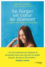 Se forger un coeur de diamant - La quête d'un bonheur inaltérable - Karine Arsène - 9782813230010