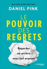 Le pouvoir des regrets - Regarder en arrière nous fait avancer - Daniel H. Pink - 9782813230690