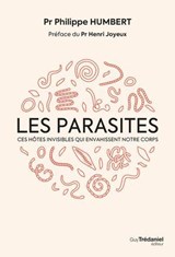 Les parasites - Ces hôtes invisibles qui envahissent notre corps - Philippe Humbert ; Henri Joyeux - 9782813234476