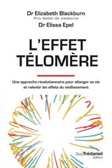 L'effet Télomère - Une approche révolutionnaire pour allonger sa vie et ralentir les effets du vieillissement - 2nd édition - Elizabeth Blackburn ; Elissa Epel - 9782813234889