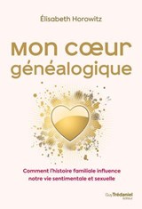 Mon coeur généalogique - Comment l'histoire familiale influence notre vie sentimentale et sexuelle - Élisabeth Horowitz - 9782813236906