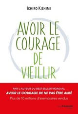 Avoir le courage de vieillir - Ichiro Kishimi - 9782813237057