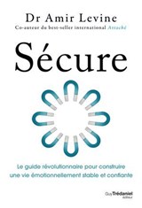 Sécure - Le guide révolutionnaire pour construire une vie émotionnellement stable et confiante - Amir Levine - 9782813237118