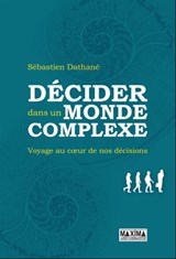 Décider dans un monde complexe - Sebastien Dathane - 9782818805886