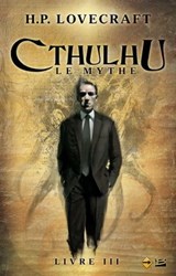 Cthulhu : Le Mythe, T3 : Cthulhu : Le Mythe - Livre III - Howard Philips Lovecraft - 9782820503213