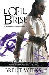 Le Porteur de lumière, T3 : L'OEil Brisé - Brent Weeks - 9782820520760