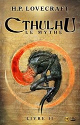 Cthulhu : Le Mythe, T2 : Cthulhu : Le Mythe - Livre II - Howard Philips Lovecraft - 9782820523204
