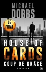 House of Cards, T3 : Coup de Grâce - Michael Dobbs - 9782820524263
