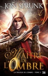 La Trilogie de l'ombre, T3 : Le Maître de l'Ombre - Jon Sprunk - 9782820525086