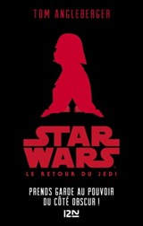 Star Wars - Episode VI YA : Le Retour du Jedi : Prends garde au pouvoir du côté obscur ! - Tom Angleberger ; George Lucas - 9782823845006