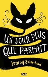 Un jour plus que parfait - Krystal Sutherland - 9782823845969