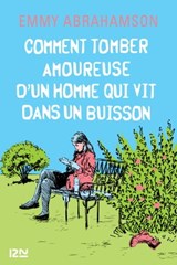 Comment tomber amoureuse d'un homme qui vit dans un buisson - Emmy Abrahamson - 9782823855807