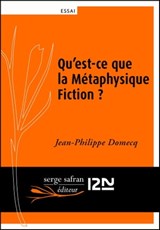 Qu'est-ce que la Métaphysique Fiction ? - Jean-Philippe Domecq - 9782823856842