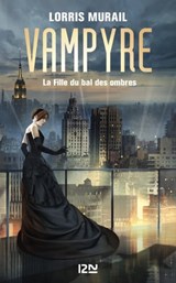 Vampyre - La Fille du bal des ombres - Lorris Murail - 9782823873207