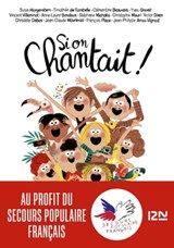 Si on chantait ! - Collectif ; Susie Morgenstern ; Thimothée de Fombelle ; Clémentine Beauvais ; Yves Grevet ; Vincent Villeminot ; Anne-Laure Bondoux ; Stéphane Michaka ; Christophe Mauri ; Victor Dixen ; Jean-Claude Mourlevat ; François Place ; Jean-Philippe Arrou-Vignod  - 9782823876987