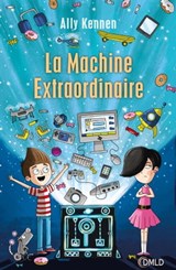 La machine extraordinaire - Ally Kennen - 9782824612737