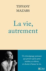 La vie, autrement - Tiffany Mazars - 9782824625416