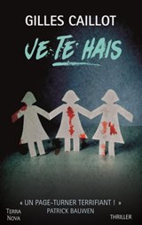Je te hais - Gilles Caillot - 9782824631202