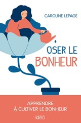 Oser le bonheur - Caroline Lepage - 9782824635293