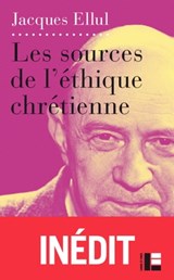 Les sources de l'éthique chrétienne - Jacques Ellul - 9782830951127