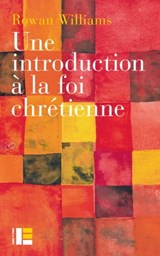 Une introduction à la foi chrétienne - Rowan Williams - 9782830951431