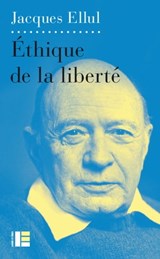 Ethique de la liberté - Jacques Ellul - 9782830951592
