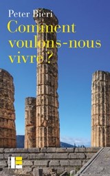 Comment voulons-nous vivre? - Peter Bieri - 9782830951912