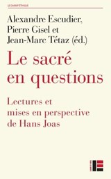 Le sacré en questions - Catherine Colliot-Thélène ; Alexandre Escudier ; François Euvé ; Pierre Gisel ; Hans Joas ; Bruno Karsenti ; Stéphane Madelrieux ; Johann Michel ; Jean-Marc Tétaz ; Christoph Theobald - 9782830952704