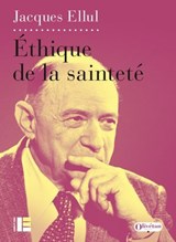 Ethique de la sainteté - Jacques Ellul - 9782830953060