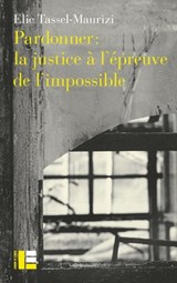 Pardonner: la justice à l'épreuve de l'impossible - Elie Tassel-Maurizi - 9782830953381