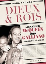 Dieux et Rois - Alexander McQueen et John Galliano, grandeur et décadence - Dana Thomas - 9782840499404