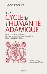 Le cycle de l'humanité adamique - Introduction à l'étude de la cyclologie traditionnelle et de la fin des temps - Jean Phaure ; Jacques d' Ares - 9782844547590