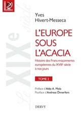 L'Europe sous l'acacia - Histoire des Franc-maçonneries européennes du XVIIIe siècle à nos jours - Yves Hivert-Messeca ; Aldo A. Mola - 9782844547972