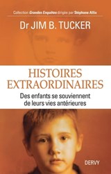 Histoires extraordinaires - Des enfants se souviennent de leurs vies antérieures - Jim B. Tucker - 9782844548481