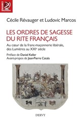 Les Ordres de Sagesse du Rite français - Au c?ur de la maçonnerie libérale, des Lumières au XXe siècle - Cécile Révauger ; Ludovic Marcos ; Daniel Keller ; Jean-Pierre Catala - 9782844548603