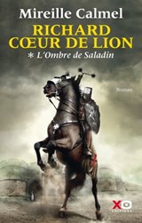 Richard Coeur de Lion - Tome 1 L'Ombre de Saladin - Mireille Calmel - 9782845636408