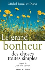 Le grand bonheur des choses toutes simples - Michel Pascal ; Djana ; Jean-Yves Leloup - 9782845924758