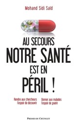 Au secours : notre santé est en péril ! - Rendre aux cherchers l'espoir de découvrir - Donner aux ma - Mohand Sidi Saïd - 9782845926509