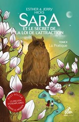 Sara et le secret de la loi de l'attraction : Tome 2, La Pratique - Esther Hicks ; Jerry Hicks - 9782845944794