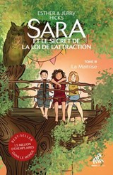 Sara et le secret de la loi de l'attraction : Tome 3, La Maîtrise - Esther Hicks ; Jerry Hicks - 9782845944817