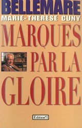 Marqués par la gloire - Pierre Bellemare ; Marie-Thérèse Cuny - 9782846123624
