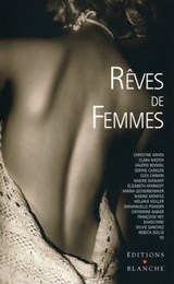 Rêves de femmes - Sophie Cadalen ; Nadine Monfils ; Mélanie Muller ; Maina Lecherbonnier ; Emmanuelle Poinger ; Clara Basteh ; Sylvie Sanchez ; Catherine Rabier ; Nadine Diamant ; Arnaud Lacombe ; Christine Coullet ; Yo ; Valérie Boisgel ; Clea Carmin ; Elizabeth Herrgott  - 9782846284813