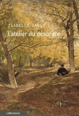L'atelier du désordre - Isabelle Dangy - 9782847424010