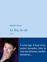 Le Feu, la vie - Nathalie Bauer - 9782848762487