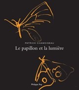 Le Papillon et la lumière - Patrick Chamoiseau - 9782848762500