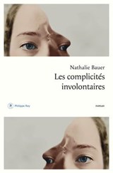 Les complicités involontaires - Nathalie Bauer - 9782848766065