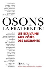 Osons la fraternité ! Les écrivains aux côtés des migrants - Collectif ; Patrick Chamoiseau ; Michel Le Bris - 9782848766782