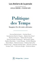 Politique des Temps - Imaginer les devenirs africains - Collectif ; Felwine Sarr ; Achille Mbembe - 9782848767512