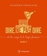 Dire, ne pas dire - volume 5 - Académie Française ; Dominique Fernandez ; Yves Pouliquen - 9782848767642